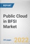 Public Cloud in BFSI Market By Component, By Type, By Enterprise Size, By End User: Global Opportunity Analysis and Industry Forecast, 2021-2031 - Product Image