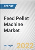 Feed Pellet Machine Market By Capacity, By Type, By End User: Global Opportunity Analysis and Industry Forecast, 2021-2031- Product Image