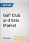 Golf Club and Sets Market By Type, By Application, By Distribution Channel: Global Opportunity Analysis and Industry Forecast, 2021-2031 - Product Image