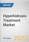 Hyperhidrosis Treatment Market By Type, By Treatment, By Age: Global Opportunity Analysis and Industry Forecast, 2021-2031 - Product Thumbnail Image