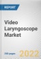 Video Laryngoscope Market By Type, By Usability, By End user: Global Opportunity Analysis and Industry Forecast, 2021-2031 - Product Image