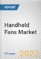 Handheld Fans Market By Type, By Application, By Distribution Channels: Global Opportunity Analysis and Industry Forecast, 2021-2031 - Product Image