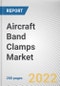 Aircraft Band Clamps Market By Material, By Application, By End Use, By Sales Channel: Global Opportunity Analysis and Industry Forecast, 2021-2031 - Product Thumbnail Image