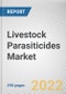 Livestock Parasiticides Market By Type, By Livestock, By End user: Global Opportunity Analysis and Industry Forecast, 2021-2031 - Product Image