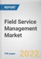 Field Service Management Market By Component, By Deployment Model, By Enterprise Size, By Industry Vertical: Global Opportunity Analysis and Industry Forecast, 2021-2031 - Product Image