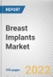 Breast Implants Market By Type, By Shape, By Texture, By Application, By End-use: Global Opportunity Analysis and Industry Forecast, 2021-2031 - Product Thumbnail Image