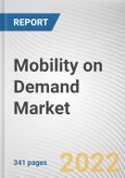 Mobility on Demand Market By Type, By Vehicle Type, By Propulsion Type, By Booking Type, By Commute Type: Global Opportunity Analysis and Industry Forecast, 2021-2031- Product Image