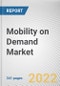 Mobility on Demand Market By Type, By Vehicle Type, By Propulsion Type, By Booking Type, By Commute Type: Global Opportunity Analysis and Industry Forecast, 2021-2031 - Product Thumbnail Image