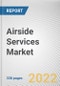 Airside Services Market By Airport Class, By Operation, By Platform, By End Use: Global Opportunity Analysis and Industry Forecast, 2021-2031 - Product Image