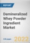 Demineralized Whey Powder Ingredient Market By Product Type, By Nature, By Application: Global Opportunity Analysis and Industry Forecast, 2021-2031 - Product Image