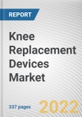 Knee Replacement Devices Market By Procedure Type, By Implant Type, By End User: Global Opportunity Analysis and Industry Forecast, 2021-2031- Product Image