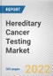 Hereditary Cancer Testing Market By Cancer Type, By Test Type, By End User: Global Opportunity Analysis and Industry Forecast, 2021-2031 - Product Image