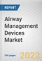 Airway Management Devices Market By Device Type, By Patient Age, By End User: Global Opportunity Analysis and Industry Forecast, 2021-2031 - Product Thumbnail Image