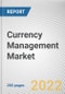 Currency Management Market By Exchange Type, By Hedge Type, By Application: Global Opportunity Analysis and Industry Forecast, 2021-2031 - Product Image