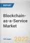 Blockchain-as-a-Service Market By Offering, By Enterprise Size, By Application, By industry Vertical: Global Opportunity Analysis and Industry Forecast, 2021-2031 - Product Thumbnail Image