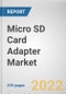 Micro SD Card Adapter Market By Application: Global Opportunity Analysis and Industry Forecast, 2021-2031 - Product Thumbnail Image