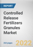 Controlled Release Fertilizers Granules Market By Product Type, By Application: Global Opportunity Analysis and Industry Forecast, 2021-2031- Product Image