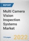 Multi Camera Vision Inspection Systems Market By Product Type, By End User: Global Opportunity Analysis and Industry Forecast, 2021-2031 - Product Image