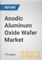 Anodic Aluminum Oxide Wafer Market By Wafer Type, By Application: Global Opportunity Analysis and Industry Forecast, 2021-2031 - Product Thumbnail Image