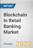 Blockchain In Retail Banking Market By Component, By Deployment Mode, By Enterprise Size, By Application: Global Opportunity Analysis and Industry Forecast, 2021-2031- Product Image