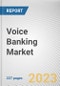 Voice Banking Market By Component, By Deployment Mode, By Technology, By Application: Global Opportunity Analysis and Industry Forecast, 2022-2031 - Product Thumbnail Image