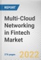 Multi-Cloud Networking in Fintech Market By Component, By Enterprise Size, By Cloud Type: Global Opportunity Analysis and Industry Forecast, 2021-2031 - Product Image