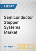 Semiconductor Stepper Systems Market By Type, By Business, By Application: Global Opportunity Analysis and Industry Forecast, 2021-2031- Product Image