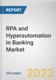 RPA and Hyperautomation in Banking Market By Component, By Deployment Mode, By Organization Size, By Application: Global Opportunity Analysis and Industry Forecast, 2022-2031- Product Image