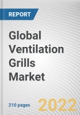 Global Ventilation Grills Market By Material, By Application, By End user Industry: Global Opportunity Analysis and Industry Forecast, 2021-2031- Product Image