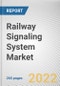 Railway Signaling System Market By Offering, By Technology, By End Use: Global Opportunity Analysis and Industry Forecast, 2021-2031 - Product Thumbnail Image