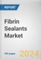 Fibrin Sealants Market By Dosage Forms, By Application, By End User: Global Opportunity Analysis and Industry Forecast, 2023-2032 - Product Image