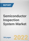 Semiconductor Inspection System Market By Type, By Technology, By End-User: Global Opportunity Analysis and Industry Forecast, 2021-2031- Product Image