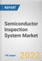 Semiconductor Inspection System Market By Type, By Technology, By End-User: Global Opportunity Analysis and Industry Forecast, 2021-2031 - Product Thumbnail Image