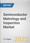 Semiconductor Metrology and Inspection Market By Type, By Technology, By Organization size: Global Opportunity Analysis and Industry Forecast, 2021-2031 - Product Thumbnail Image