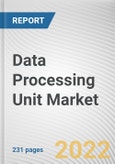 Data Processing Unit Market By Type, By Data Center Type, By Application: Global Opportunity Analysis and Industry Forecast, 2021-2031- Product Image
