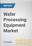Wafer Processing Equipment Market By Process, By Application, By End User: Global Opportunity Analysis and Industry Forecast, 2021-2031- Product Image
