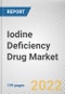 Iodine Deficiency Drug Market By Dosage Form, By Distribution Channel: Global Opportunity Analysis and Industry Forecast, 2021-2031 - Product Thumbnail Image