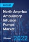 North America Ambulatory Infusion Pumps Market Size Analysis by Product Type, Route of Administration, Application, Distribution Channel - Industry Revenue Estimation and Demand Forecast to 2030 - Product Image