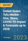 United States Tofu Market - Size, Share, COVID-19 Impact & Forecasts up to 2028- Product Image
