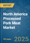 North America Processed Pork Meat Market - Size, Share, COVID-19 Impact & Forecasts up to 2028 - Product Thumbnail Image