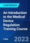 An Introduction to the Medical Device Regulation Training Course (May 17-19, 2023) - Product Image