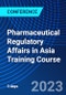 Pharmaceutical Regulatory Affairs in Asia Training Course (October 11-13, 2023) - Product Thumbnail Image