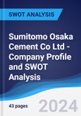 Sumitomo Osaka Cement Co Ltd - Company Profile and SWOT Analysis- Product Image