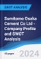 Sumitomo Osaka Cement Co Ltd - Company Profile and SWOT Analysis - Product Thumbnail Image