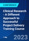 Clinical Research - A Different Approach to Successful Project Delivery Training Course (June 2, 2023) - Product Image