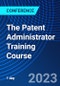 The Patent Administrator Training Course (August 9, 2023) - Product Image