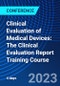 Clinical Evaluation of Medical Devices: The Clinical Evaluation Report Training Course (February 27, 2023 March 2, 2023) - Product Thumbnail Image