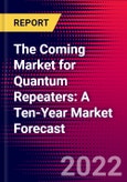 The Coming Market for Quantum Repeaters: A Ten-Year Market Forecast- Product Image