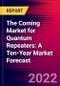 The Coming Market for Quantum Repeaters: A Ten-Year Market Forecast - Product Image