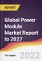 Global Power Module Market Report to 2027: Trends, Forecast and Competitive Analysis - Product Image